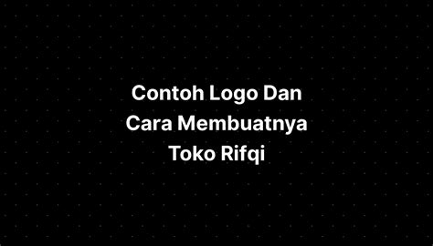 Contoh Logo Dan Cara Membuatnya Toko Rifqi Sexiz Pix