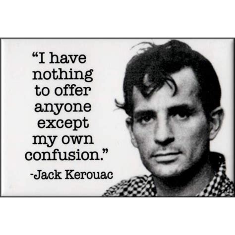 Jack Kerouac Magnet I Have Nothing To Offer Except My Own Confusion