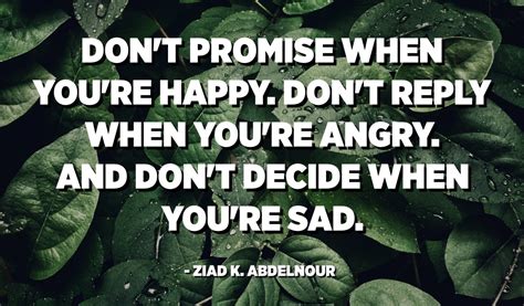 Never Reply When Youre Angry Never Make A Promise When Youre Happy