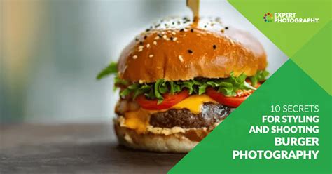 10 Secrets For Styling And Shooting Burger Photography