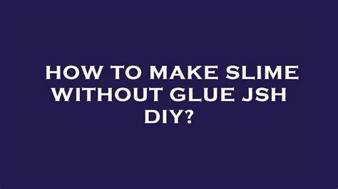 How To Make Slime Without Glue Jsh Diy Youtube
