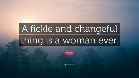 Virgil Quote A Fickle And Changeful Thing Is A Woman Ever