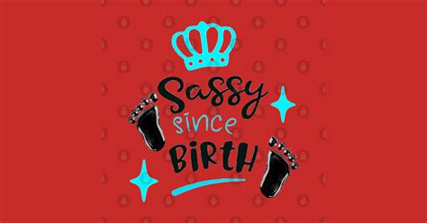 Sassy Since Birth Sassy Quote Posters And Art Prints Teepublic