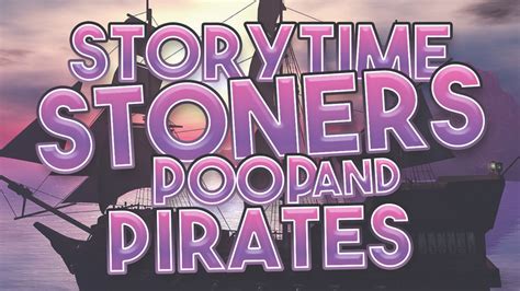 Storytime Stoners Poop And Pirates Youtube
