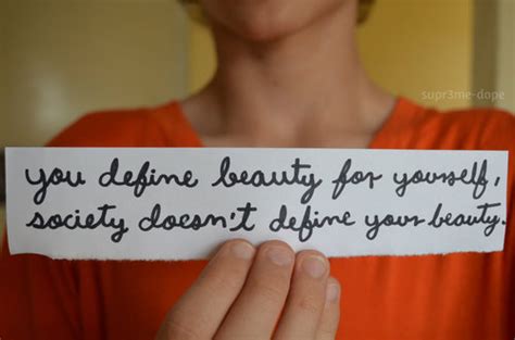 You Define Beauty For Yourself Society Doesnt Define Yo Quotes