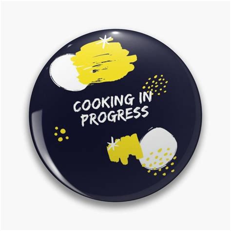 Cooking In Progress Pin By Foodtalk Progress Buttons Pinback Order