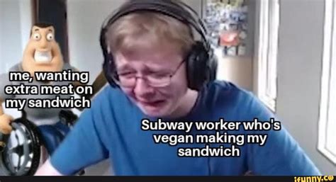 Subway Worker Who S Vegan Making My ªªh Sandwich Ifunny