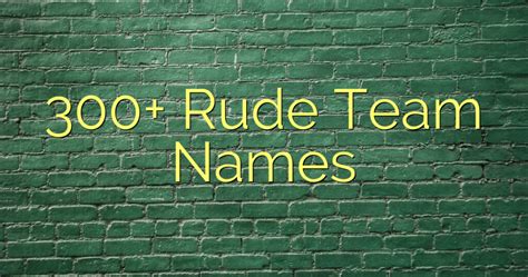 300 Rude Team Names