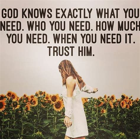 He Knows Exactly What I Need When I Need It Gods Love Quotes Words Of