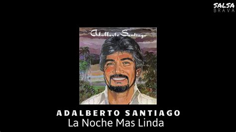 Adalberto Santiago La Noche Mas Linda Youtube