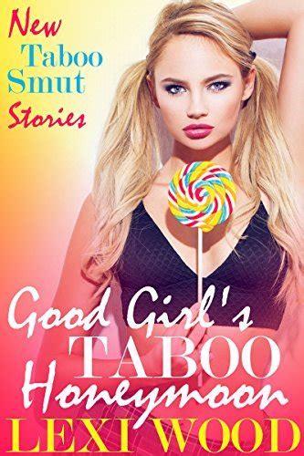 Good Girls Taboo Honeymoon New Taboo Smut Stories 3 By Lexi Wood