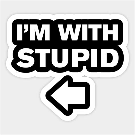 Im With Stupid Stupid Sticker Teepublic