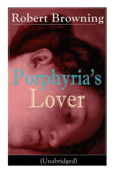 Porphyrias Lover Unabridged A Psychological Poem From One Of The