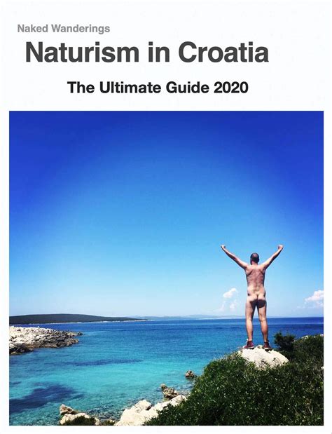 Naturism In Croatia The Ultimate Guide By Nick And Lins Naked Wanderings Goodreads