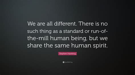 Stephen Hawking Quote “we Are All Different There Is No Such Thing As
