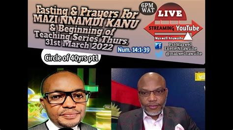 Live 31 3 22 Fasting And Prayers For Mazi Nnamdi Kanu And Circle Of 40yrs