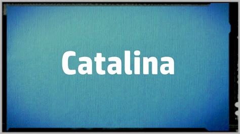 Significado Nombre Catalina Catalina Name Meaning Vídeo Dailymotion