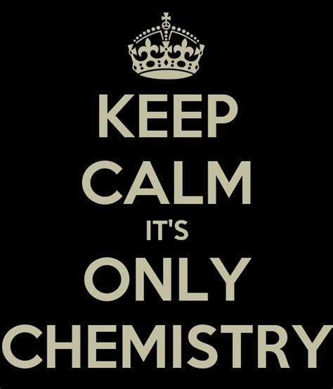Keep Calm Its Only Chemistry Poster Benj Keep Calm O Matic