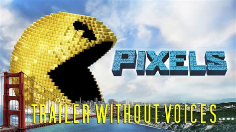 Pixels Trailer Without Voices Trailers Without Voices Youtube