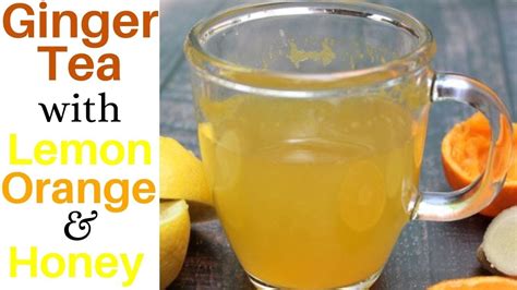 Ginger Tea With Lemon Orange And Honey YouTube
