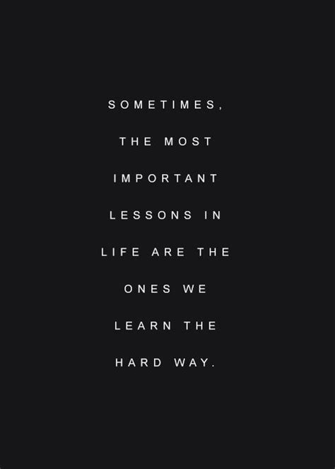 lesson learned the hard way quotes quotesgram