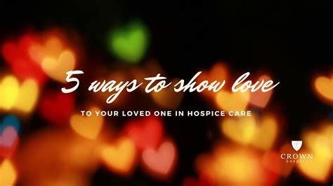 5 Ways to Show Love to Your Loved One in Hospice Care - Crown Hospice