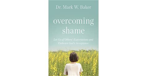 Overcoming Shame Healing Guilt From The Inside Out By Mark W Baker