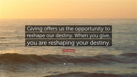 T B Joshua Quote Giving Offers Us The Opportunity To Reshape Our