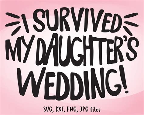I Survived My Daughter S Wedding Svg Funny Wedding Svg Etsy Svg Wedding Gifts For Parents