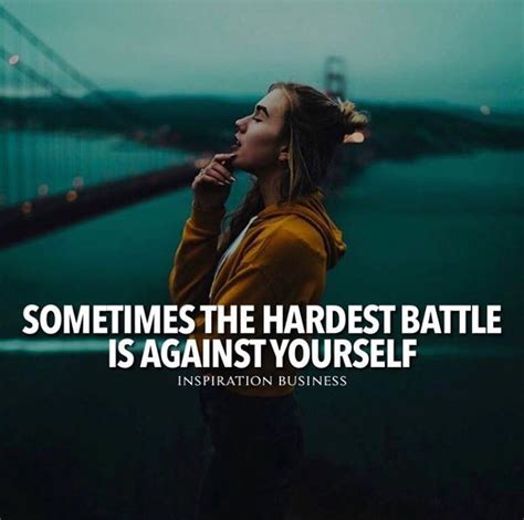 Sometimes The Hardest Battle Is Against Yourself Positive Quotes
