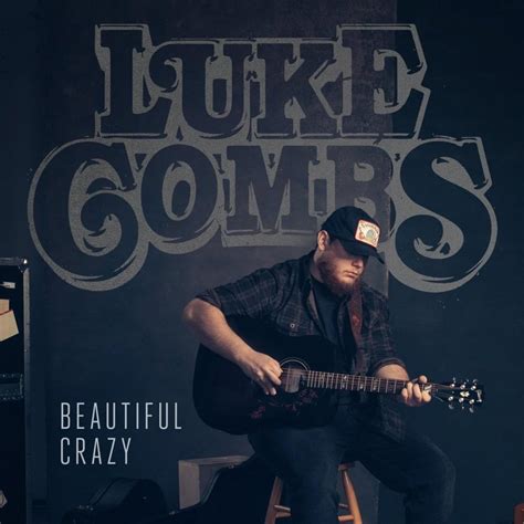 Luke Combs Beautiful Crazy Lyrics Genius Lyrics
