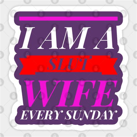I Am A Slut Wife Every Sunday Slut Wife Sticker Teepublic
