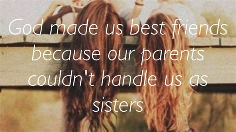 (god made us quotes) god will not move unless i say it. God made us best friends because our parents couldn't handle us as sisters | quotes | Pinterest ...