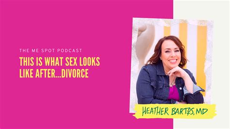 This Is What Sex Looks Like Afterdivorce Heather Bartos Md