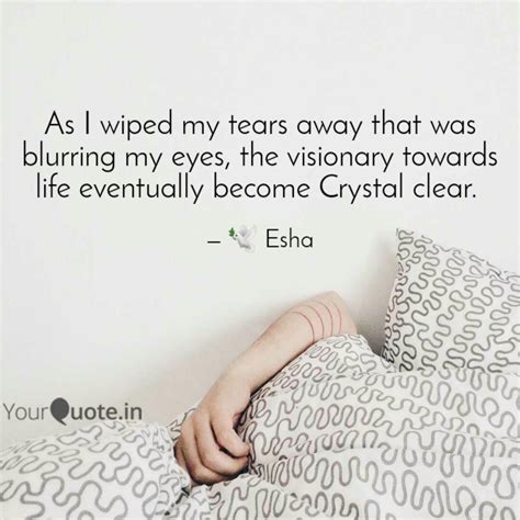 As I Wiped My Tears Away Quotes And Writings By Esha Mukherjee