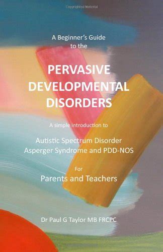 A Beginners Guide To The Pervasive Developmental Disorders A Simple Introduction To Autistic