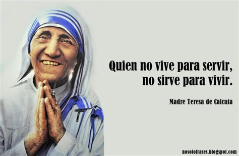 Quien No Vive Para Servir No Sirve Para Vivir Madre Teresa De