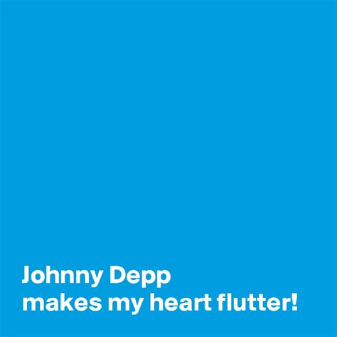 Johnny Depp Makes My Heart Flutter Post By Andshecame On Boldomatic