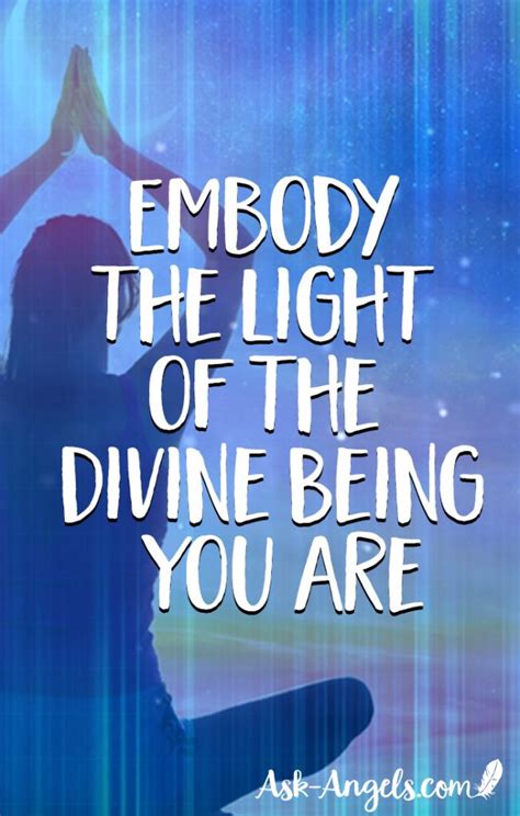 embody the light of the divine being you are ask