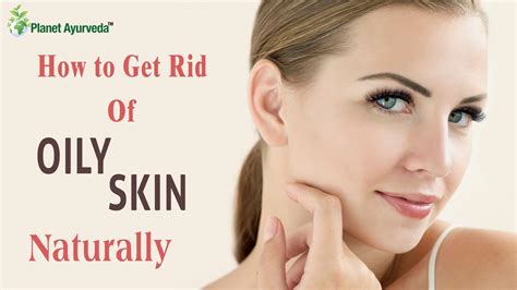 How To Get Rid Of Oily Skin Naturally