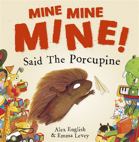 Mine Mine Mine Said The Porcupine Maverick Childrens Books