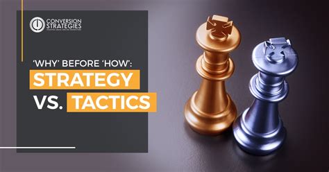 Why Before How Strategy Vs Tactics Conversion Strategies Inc