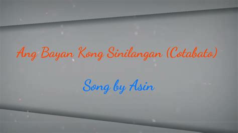 Ang Bayan Kong Sinilangan Cotabato Lyrics Asin Youtube