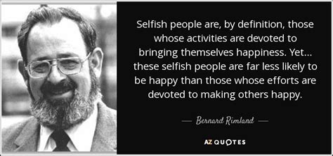 Bernard Rimland Quote Selfish People Are By Definition
