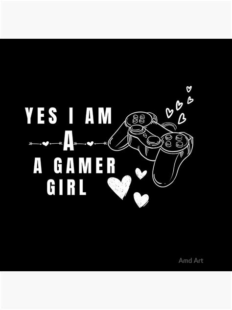 Funny Yes I Am A Gamer Girl Funny Gamer Girl Poster By Rondshman21