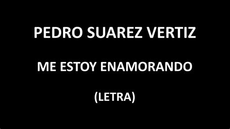 Pedro Suarez Vertiz Me Estoy Enamorando Letralyrics Youtube