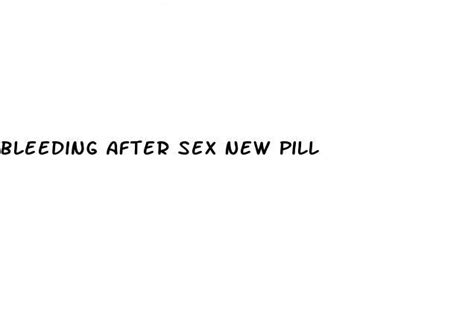 Bleeding After Sex New Pill Ecptote Website