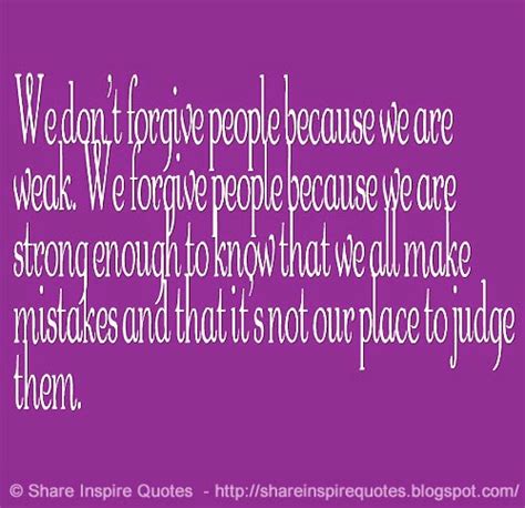 We Dont Forgive People Because We Are Weak We Forgive People Because