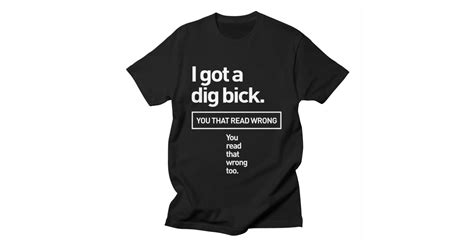 I Got A Dig Bick Adult Humor Offensive Graphic Novelty Sarcastic Funny Men S T Shirt Cido
