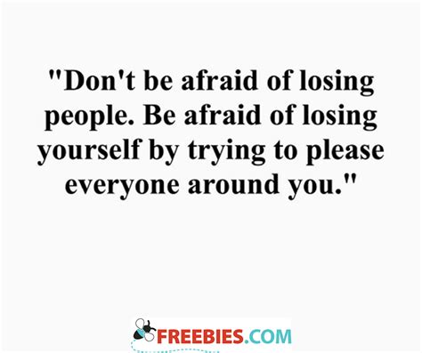 Dont Be Afraid Of Losing People Be Afraid Of Losing Yourself By